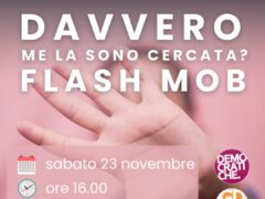 “Davvero me la sono cercata?” Flashmob Giovani Democratici e Donne Dem sabato in piazza Pradaval